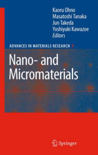Nano- and Micromaterials - Advances in Materials Research - Kaoru Ohno - Kirjat - Springer-Verlag Berlin and Heidelberg Gm - 9783540745563 - torstai 17. tammikuuta 2008