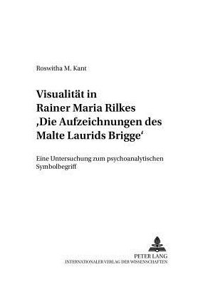Cover for Kant Roswitha Kant · Visualitaet in Rainer Maria Rilkes «Die Aufzeichnungen des Malte Laurids Brigge»: Eine Untersuchung zum psychoanalytischen Symbolbegriff (Pocketbok) (2002)