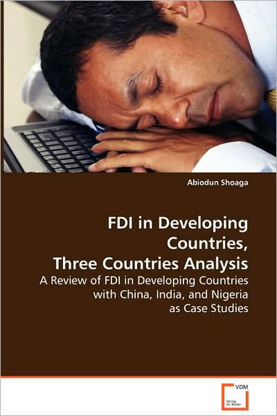 Cover for Abiodun Shoaga · Fdi in Developing Countries, Three Countries Analysis: a Review of Fdi in Developing Countries with China, India, and Nigeria As Case Studies (Paperback Book) (2008)