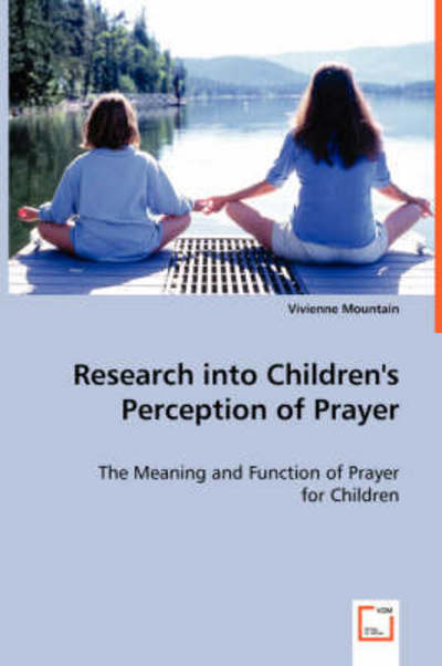 Research into Children's Perception of Prayer - Vivienne Mountain - Books - VDM Verlag - 9783639056563 - August 1, 2008