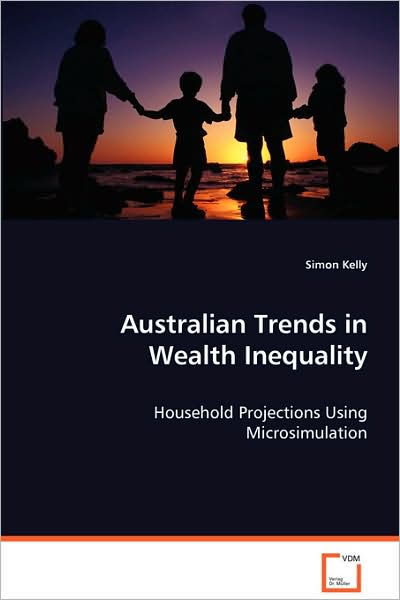 Cover for Simon Kelly · Australian Trends in Wealth Inequality: Household Projections Using Microsimulation (Paperback Book) (2008)