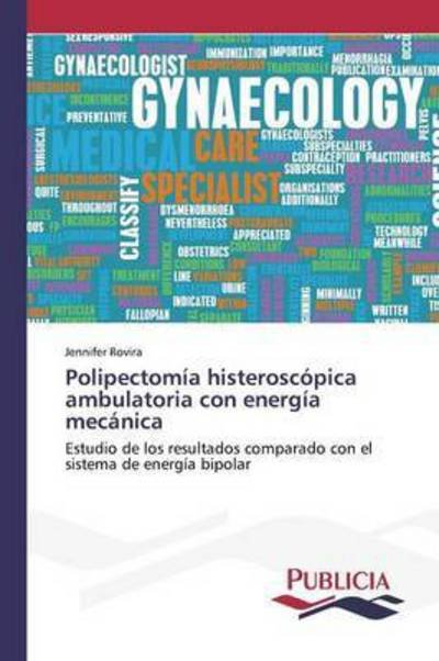 Polipectomia Histeroscopica Ambulatoria Con Energia Mecanica - Rovira Jennifer - Kirjat - Publicia - 9783639647563 - perjantai 21. elokuuta 2015
