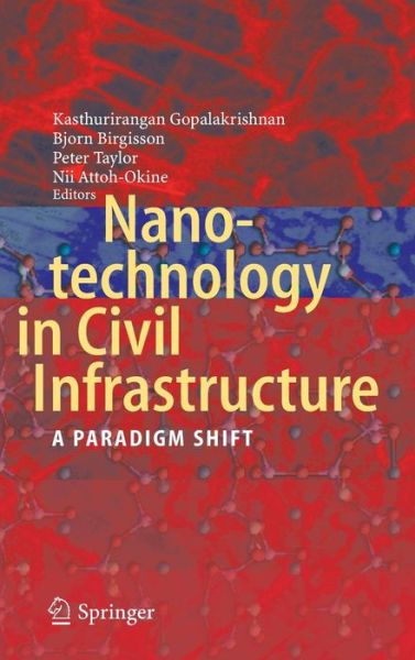 Cover for Kasthurirangan Gopalakrishnan · Nanotechnology in Civil Infrastructure: A Paradigm Shift (Hardcover Book) [2011 edition] (2011)