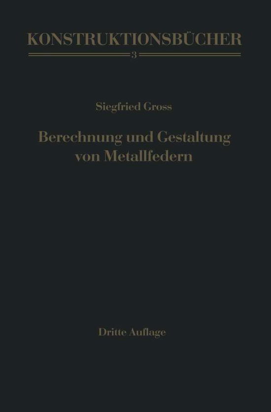 Cover for Siegfried Gross · Berechnung Und Gestaltung Von Metallfedern - Konstruktionsbucher (Paperback Book) [3rd 3. Aufl. 1960. Softcover Reprint of the Origin edition] (2014)