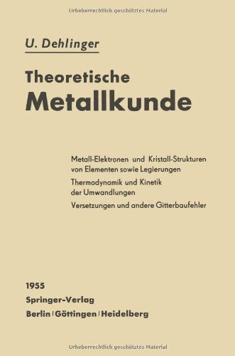 Cover for Ulrich Dehlinger · Theoretische Metallkunde - Reine Und Angewandte Metallkunde in Einzeldarstellungen (Paperback Book) [Softcover Reprint of the Original 1st 1955 edition] (1955)