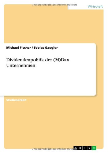 Dividendenpolitik der (M)Dax Unternehmen - Michael Fischer - Books - Grin Verlag - 9783656068563 - November 27, 2011