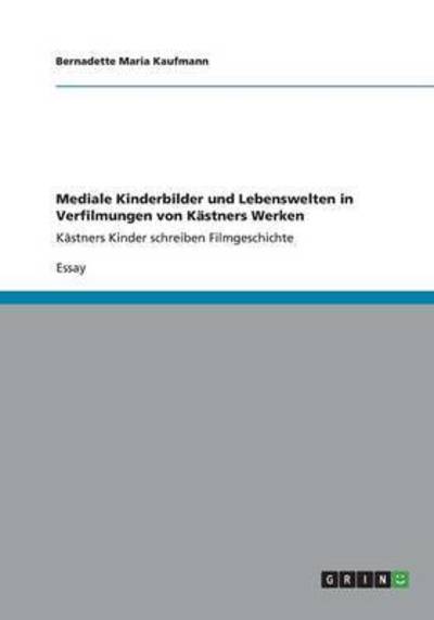 Cover for Bernadette Maria Kaufmann · Mediale Kinderbilder Und Lebenswelten in Verfilmungen Von Kastners Werken (Paperback Book) (2013)