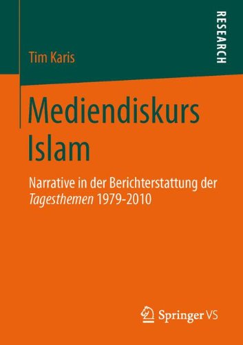Cover for Tim Karis · Mediendiskurs Islam: Narrative in Der Berichterstattung Der Tagesthemen 1979-2010 (Paperback Bog) [2013 edition] (2013)