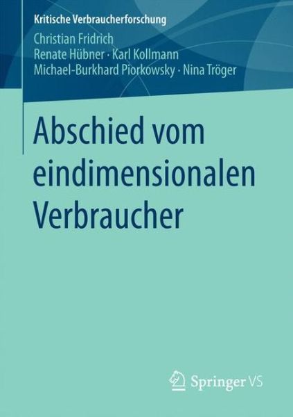 Cover for Christian Fridrich · Abschied Vom Eindimensionalen Verbraucher - Kritische Verbraucherforschung (Paperback Book) [1. Aufl. 2017 edition] (2016)