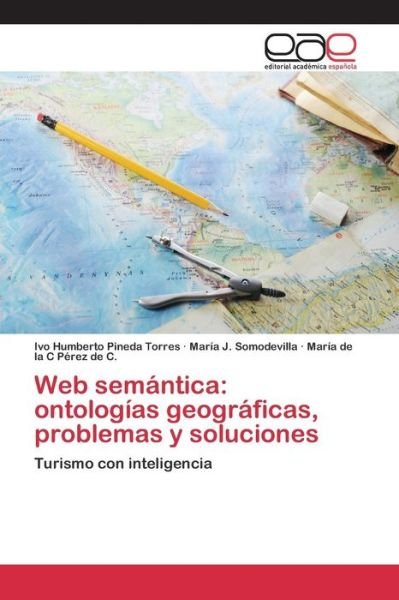 Cover for Pineda Torres Ivo Humberto · Web Semantica: Ontologias Geograficas, Problemas Y Soluciones (Paperback Bog) (2015)