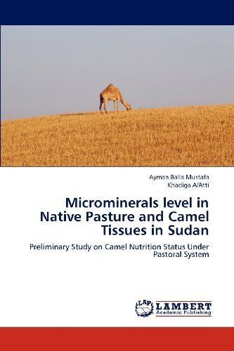 Cover for Khadiga A/atti · Microminerals Level in Native Pasture and Camel Tissues in Sudan: Preliminary Study on Camel Nutrition Status Under Pastoral System (Paperback Book) (2012)