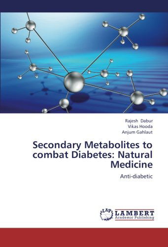 Cover for Anjum Gahlaut · Secondary Metabolites to Combat Diabetes: Natural Medicine: Anti-diabetic (Paperback Book) (2012)