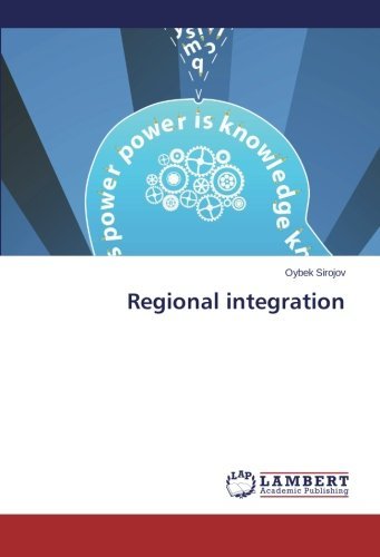 Regional Integration - Oybek Sirojov - Książki - LAP LAMBERT Academic Publishing - 9783659463563 - 13 października 2013