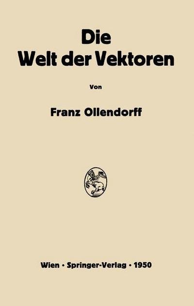 Franz Ollendorff · Die Welt Der Vektoren: Einfuhrung in Theorie Und Anwendung Der Vektoren, Tensoren Und Operatoren (Pocketbok) [Softcover Reprint of the Original 1st 1950 edition] (2012)