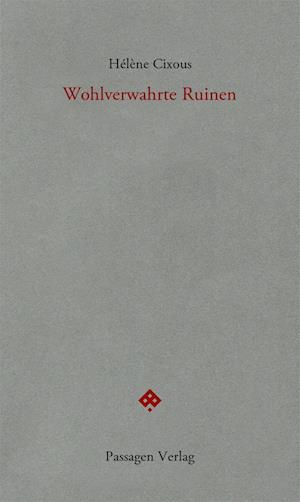 Cover for Hélène Cixous · Wohlverwahrte Ruinen (Buch) (2024)