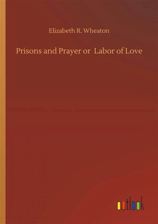 Cover for Wheaton · Prisons and Prayer or Labor of (Book) (2018)