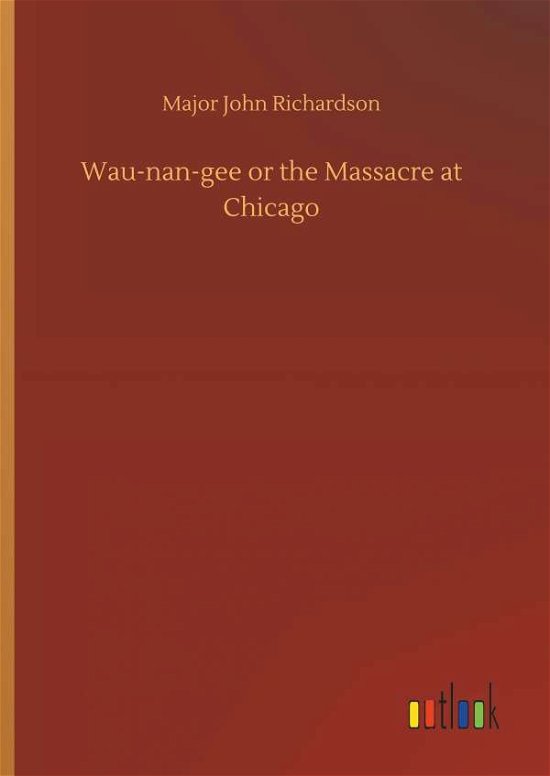 Cover for Richardson · Wau-nan-gee or the Massacre (Book) (2018)
