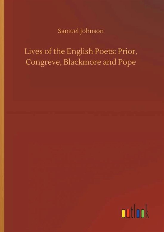 Lives of the English Poets: Pri - Johnson - Bøger -  - 9783732694563 - 23. maj 2018