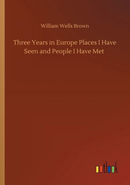 Three Years in Europe Places I Ha - Brown - Böcker -  - 9783734096563 - 25 september 2019