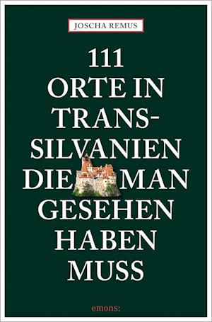 Cover for Joscha Remus · 111 Orte In Transsilvanien, Die Man Gesehen Haben Muss (Book)