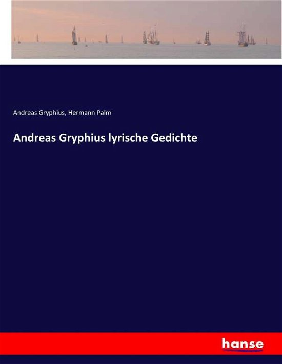 Andreas Gryphius lyrische Gedi - Gryphius - Boeken -  - 9783743667563 - 25 januari 2017