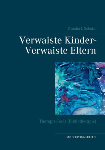 Cover for Claudia J Schulze · Verwaiste Kinder- Verwaiste Eltern: Therapie-Tools (Bibliotherapie) (Paperback Book) (2020)