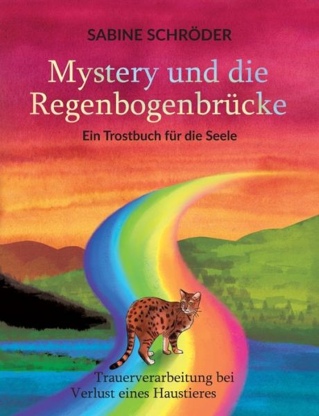 Cover for Sabine Schroeder · Mystery und die Regenbogenbrucke: Ein Trostbuch fur die Seele (Paperback Book) (2020)