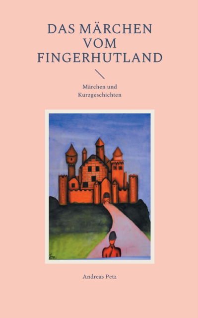 Cover for Andreas Petz · Das Marchen vom Fingerhutland (Paperback Book) (2021)