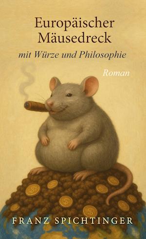 Cover for Franz Spichtinger · Europäischer Mäusedreck mit Würze und Philosophie (Book) (2025)