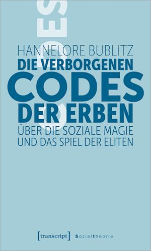 Cover for Hannelore Bublitz · Die verborgenen Codes der Erben: Über die soziale Magie und das Spiel der Eliten (Sozialtheorie) (Book) (2022)