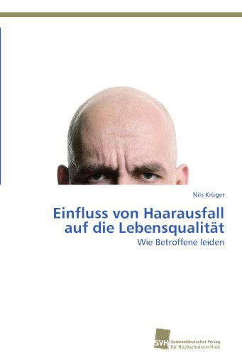 Cover for Nils Krüger · Einfluss Von Haarausfall Auf Die Lebensqualität: Wie Betroffene Leiden (Paperback Book) [German edition] (2012)