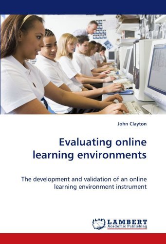Evaluating Online Learning Environments: the Development and Validation of an Online Learning Environment Instrument - John Clayton - Livres - LAP Lambert Academic Publishing - 9783838301563 - 21 mai 2009