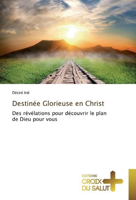 Cover for Irié · Destinée Glorieuse en Christ (Book)