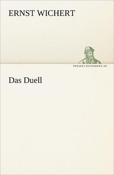 Das Duell (Tredition Classics) (German Edition) - Ernst Wichert - Books - tredition - 9783842414563 - May 7, 2012