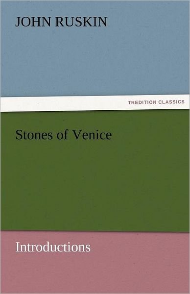 Cover for John Ruskin · Stones of Venice [introductions] (Tredition Classics) (Taschenbuch) (2011)