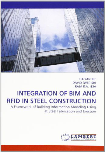 Cover for Raja R.a. Issa · Integration of Bim and Rfid in Steel Construction: a Framework of Building Information Modeling Using at Steel Fabrication and Erection (Paperback Book) (2010)