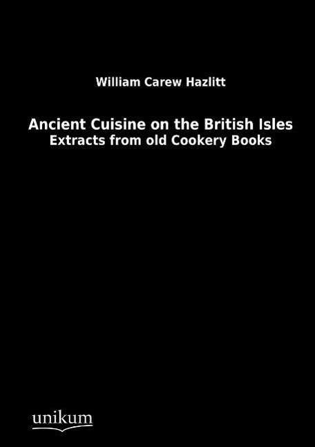 Cover for William Carew Hazlitt · Ancient Cuisine on the British Isles (Paperback Book) [German edition] (2012)