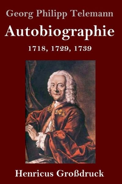 Cover for Georg Philipp Telemann · Autobiographie (Grossdruck): 1718, 1729, 1739 (Hardcover Book) (2020)