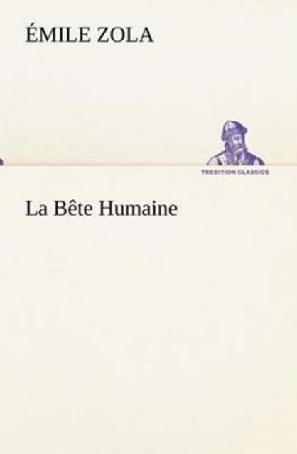 Cover for Émile Zola · La Bête Humaine (Tredition Classics) (French Edition) (Pocketbok) [French edition] (2012)