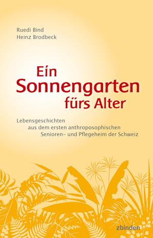 Ein Sonnengarten fürs Alter - Ruedi Bind - Books - Zbinden Verlag - 9783859894563 - May 3, 2024