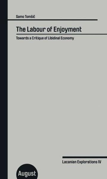 Samo Tomsic: The Labour of Enjoyment. Towards a Critique of Libidinal Economy - Lacanian Explorations - Samo Tomsic - Livres - Verlag der Buchhandlung Walther Konig - 9783941360563 - 21 janvier 2020
