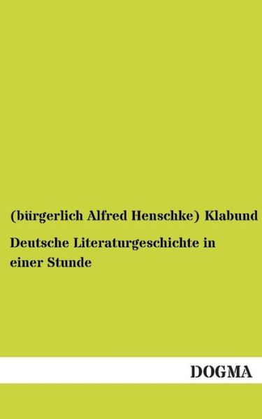 Cover for Burgerlich Alfred Henschke) Klabund · Deutsche Literaturgeschichte in Einer Stunde (Paperback Book) [German edition] (2012)