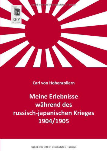 Cover for Carl Von Hohenzollern · Meine Erlebnisse Waehrend Des Russisch-japanischen Krieges 1904/1905 (Paperback Book) [German edition] (2013)