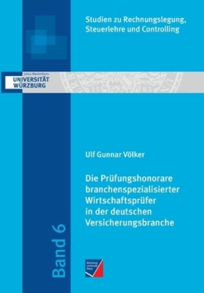 Die Prufungshonorare branchenspezialisierter Wirtschaftsprufer in der deutschen Versicherungsbranche - Ulf Gunnar Voelker - Books - Wurzburg University Press - 9783958261563 - November 30, 2021