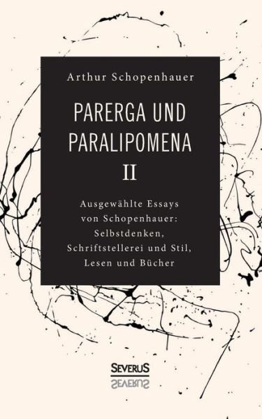 Cover for Arthur Schopenhauer · Parerga und Paralipomena II: Ausgewahlte Essays von Schopenhauer: Selbstdenken, Schrifstellerei und Stil, Lesen und Bucher (Paperback Bog) (2021)