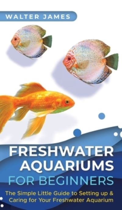 Cover for Walter James · Freshwater Aquariums for Beginners (Gebundenes Buch) (2021)