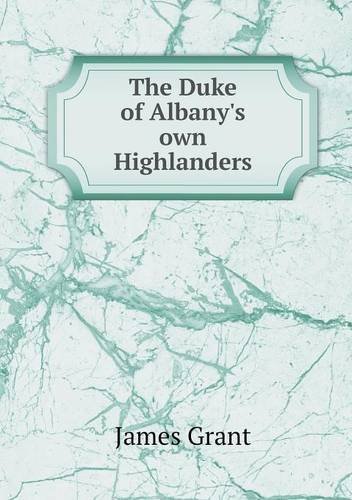 Cover for James Grant · The Duke of Albany's Own Highlanders (Paperback Book) (2013)