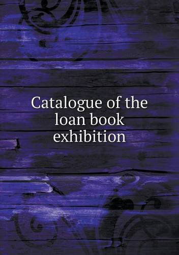 Catalogue of the Loan Book Exhibition - Berkeley - Books - Book on Demand Ltd. - 9785518612563 - June 6, 2013