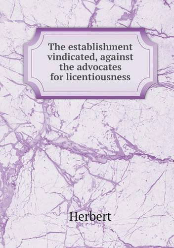 Cover for Herbert · The Establishment Vindicated, Against the Advocates for Licentiousness (Taschenbuch) (2013)