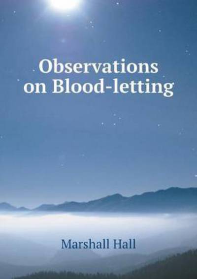 Cover for Marshall Hall · Observations on Blood-letting (Paperback Book) (2015)